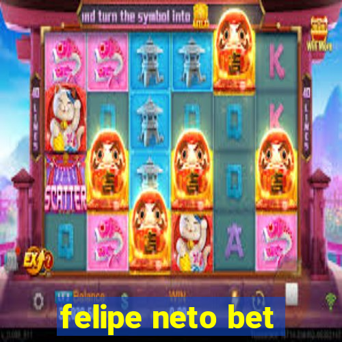 felipe neto bet